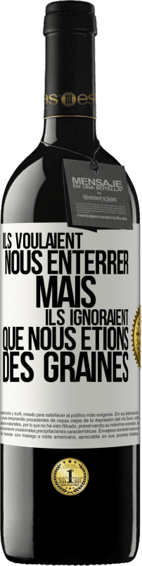 39,95 € Envoi gratuit | Vin rouge Édition RED MBE Réserve Ils voulaient nous enterrer. Mais ils ignoraient que nous étions des graines Étiquette Blanche. Étiquette personnalisable Réserve 12 Mois Récolte 2015 Tempranillo