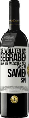 39,95 € Kostenloser Versand | Rotwein RED Ausgabe MBE Reserve Sie wollten uns begraben. Aber sie wussten nicht, dass wir Samen sind Weißes Etikett. Anpassbares Etikett Reserve 12 Monate Ernte 2015 Tempranillo