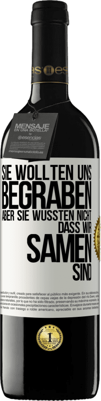 39,95 € Kostenloser Versand | Rotwein RED Ausgabe MBE Reserve Sie wollten uns begraben. Aber sie wussten nicht, dass wir Samen sind Weißes Etikett. Anpassbares Etikett Reserve 12 Monate Ernte 2015 Tempranillo