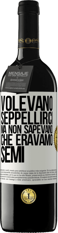 39,95 € Spedizione Gratuita | Vino rosso Edizione RED MBE Riserva Volevano seppellirci. Ma non sapevano che eravamo semi Etichetta Bianca. Etichetta personalizzabile Riserva 12 Mesi Raccogliere 2015 Tempranillo