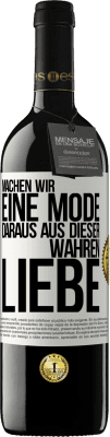 39,95 € Kostenloser Versand | Rotwein RED Ausgabe MBE Reserve Machen wir eine Mode daraus, aus dieser wahren Liebe Weißes Etikett. Anpassbares Etikett Reserve 12 Monate Ernte 2015 Tempranillo
