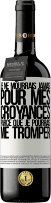 39,95 € Envoi gratuit | Vin rouge Édition RED MBE Réserve Je ne mourrais jamais pour mes croyances parce que je pourrais me tromper Étiquette Blanche. Étiquette personnalisable Réserve 12 Mois Récolte 2015 Tempranillo