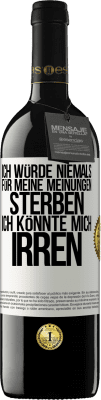 39,95 € Kostenloser Versand | Rotwein RED Ausgabe MBE Reserve Ich würde niemals für meine Meinungen sterben, ich könnte mich irren Weißes Etikett. Anpassbares Etikett Reserve 12 Monate Ernte 2015 Tempranillo