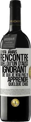 39,95 € Envoi gratuit | Vin rouge Édition RED MBE Réserve Je n'ai jamais rencontré quelqu'un d'aussi ignorant de qui je n'ai pas pu apprendre quelque chose Étiquette Blanche. Étiquette personnalisable Réserve 12 Mois Récolte 2015 Tempranillo