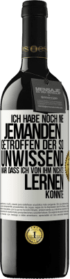 39,95 € Kostenloser Versand | Rotwein RED Ausgabe MBE Reserve Ich habe noch nie jemanden getroffen, der so unwissend war, dass ich von ihm nichts lernen konnte Weißes Etikett. Anpassbares Etikett Reserve 12 Monate Ernte 2014 Tempranillo