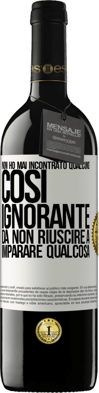 39,95 € Spedizione Gratuita | Vino rosso Edizione RED MBE Riserva Non ho mai incontrato qualcuno così ignorante da non riuscire a imparare qualcosa Etichetta Bianca. Etichetta personalizzabile Riserva 12 Mesi Raccogliere 2015 Tempranillo