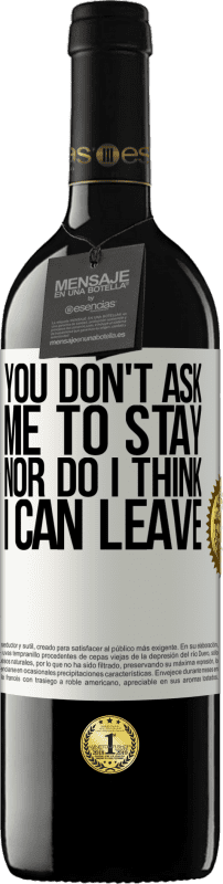 39,95 € Free Shipping | Red Wine RED Edition MBE Reserve You don't ask me to stay, nor do I think I can leave White Label. Customizable label Reserve 12 Months Harvest 2014 Tempranillo