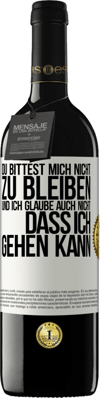 39,95 € Kostenloser Versand | Rotwein RED Ausgabe MBE Reserve Du bittest mich nicht zu bleiben und ich glaube auch nicht, dass ich gehen kann Weißes Etikett. Anpassbares Etikett Reserve 12 Monate Ernte 2015 Tempranillo