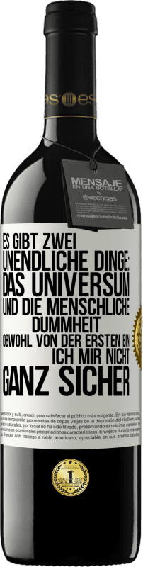 39,95 € Kostenloser Versand | Rotwein RED Ausgabe MBE Reserve Es gibt zwei unendliche Dinge: das Universum und die menschliche Dummheit. Obwohl von der ersten bin ich mir nicht ganz sicher Weißes Etikett. Anpassbares Etikett Reserve 12 Monate Ernte 2015 Tempranillo