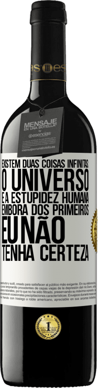 39,95 € Envio grátis | Vinho tinto Edição RED MBE Reserva Existem duas coisas infinitas: o universo e a estupidez humana. Embora dos primeiros eu não tenha certeza Etiqueta Branca. Etiqueta personalizável Reserva 12 Meses Colheita 2015 Tempranillo