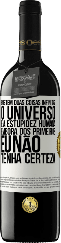 39,95 € Envio grátis | Vinho tinto Edição RED MBE Reserva Existem duas coisas infinitas: o universo e a estupidez humana. Embora dos primeiros eu não tenha certeza Etiqueta Branca. Etiqueta personalizável Reserva 12 Meses Colheita 2016 Tempranillo