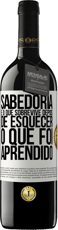 39,95 € Envio grátis | Vinho tinto Edição RED MBE Reserva Sabedoria é o que sobrevive depois de esquecer o que foi aprendido Etiqueta Branca. Etiqueta personalizável Reserva 12 Meses Colheita 2016 Tempranillo
