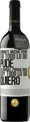 39,95 € Envío gratis | Vino Tinto Edición RED MBE Reserva Durante mucho tiempo fui todo lo que pude. Un brindis, porque ahora soy todo lo que quiero Etiqueta Blanca. Etiqueta personalizable Reserva 12 Meses Cosecha 2014 Tempranillo