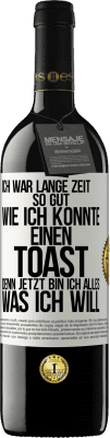 39,95 € Kostenloser Versand | Rotwein RED Ausgabe MBE Reserve Ich war lange Zeit so gut, wie ich konnte. Einen Toast, denn jetzt bin ich alles, was ich will Weißes Etikett. Anpassbares Etikett Reserve 12 Monate Ernte 2014 Tempranillo