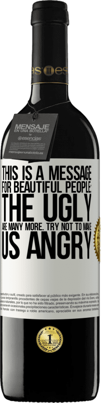 39,95 € 免费送货 | 红酒 RED版 MBE 预订 这是给美丽的人的信息：丑陋的人更多。尽量不要让我们生气 白标. 可自定义的标签 预订 12 个月 收成 2016 Tempranillo