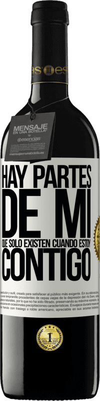 39,95 € Envío gratis | Vino Tinto Edición RED MBE Reserva Hay partes de mi que sólo existen cuando estoy contigo Etiqueta Blanca. Etiqueta personalizable Reserva 12 Meses Cosecha 2016 Tempranillo