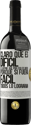 39,95 € Envío gratis | Vino Tinto Edición RED MBE Reserva Claro que es difícil. Se supone que por eso es difícil, porque si fuera fácil, todos lo lograrían Etiqueta Blanca. Etiqueta personalizable Reserva 12 Meses Cosecha 2014 Tempranillo