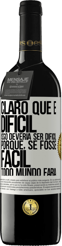 39,95 € Envio grátis | Vinho tinto Edição RED MBE Reserva Claro que é difícil. Isso deveria ser difícil porque, se fosse fácil, todo mundo faria Etiqueta Branca. Etiqueta personalizável Reserva 12 Meses Colheita 2016 Tempranillo