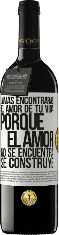 39,95 € Envío gratis | Vino Tinto Edición RED MBE Reserva Jamás encontrarás el amor de tu vida. Porque el amor no se encuentra, se construye Etiqueta Blanca. Etiqueta personalizable Reserva 12 Meses Cosecha 2015 Tempranillo