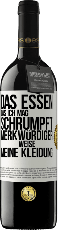 39,95 € Kostenloser Versand | Rotwein RED Ausgabe MBE Reserve Das Essen, das ich mag, schrumpft merkwürdiger Weise meine Kleidung Weißes Etikett. Anpassbares Etikett Reserve 12 Monate Ernte 2015 Tempranillo