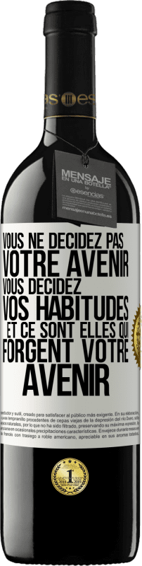 39,95 € Envoi gratuit | Vin rouge Édition RED MBE Réserve Vous ne décidez pas votre avenir. Vous décidez vos habitudes et ce sont elles qui forgent votre avenir Étiquette Blanche. Étiquette personnalisable Réserve 12 Mois Récolte 2015 Tempranillo