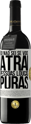 39,95 € Envio grátis | Vinho tinto Edição RED MBE Reserva Eu não sei se você atrai pessoas loucas puras, ou enlouquece ao seu lado Etiqueta Branca. Etiqueta personalizável Reserva 12 Meses Colheita 2015 Tempranillo