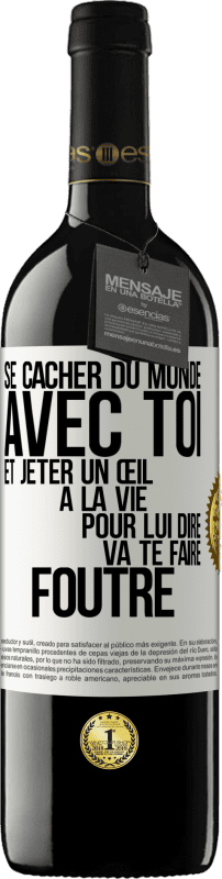 39,95 € Envoi gratuit | Vin rouge Édition RED MBE Réserve Se cacher du monde avec toi et jeter un œil à la vie pour lui dire va te faire foutre Étiquette Blanche. Étiquette personnalisable Réserve 12 Mois Récolte 2015 Tempranillo