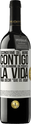 39,95 € Envío gratis | Vino Tinto Edición RED MBE Reserva Esconderme del mundo contigo y solo asomarme un poquito a la vida para decir que os jodan Etiqueta Blanca. Etiqueta personalizable Reserva 12 Meses Cosecha 2015 Tempranillo