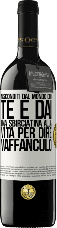 39,95 € Spedizione Gratuita | Vino rosso Edizione RED MBE Riserva Nasconditi dal mondo con te e dai una sbirciatina alla vita per dire vaffanculo Etichetta Bianca. Etichetta personalizzabile Riserva 12 Mesi Raccogliere 2015 Tempranillo