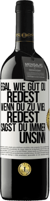 39,95 € Kostenloser Versand | Rotwein RED Ausgabe MBE Reserve Egal wie gut du redest, wenn du zu viel redest, sagst du immer Unsinn Weißes Etikett. Anpassbares Etikett Reserve 12 Monate Ernte 2015 Tempranillo