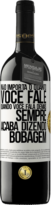 39,95 € Envio grátis | Vinho tinto Edição RED MBE Reserva Não importa o quanto você fale, quando você fala demais, sempre acaba dizendo bobagem Etiqueta Branca. Etiqueta personalizável Reserva 12 Meses Colheita 2015 Tempranillo