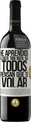 39,95 € Envío gratis | Vino Tinto Edición RED MBE Reserva He aprendido a caer tan bien, que todos piensan que sé volar Etiqueta Blanca. Etiqueta personalizable Reserva 12 Meses Cosecha 2015 Tempranillo