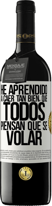 39,95 € Envio grátis | Vinho tinto Edição RED MBE Reserva Eu aprendi a cair tão bem que todo mundo pensa que eu sei voar Etiqueta Branca. Etiqueta personalizável Reserva 12 Meses Colheita 2016 Tempranillo