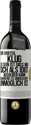 39,95 € Kostenloser Versand | Rotwein RED Ausgabe MBE Reserve Der Vorteil klug zu sein, ist, dass man sich als Idiot ausgeben kann, während es umgekehrte unmöglich ist Weißes Etikett. Anpassbares Etikett Reserve 12 Monate Ernte 2016 Tempranillo