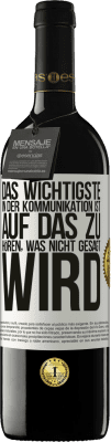 39,95 € Kostenloser Versand | Rotwein RED Ausgabe MBE Reserve Das Wichtigste in der Kommunikation ist, auf das zu hören, was nicht gesagt wird Weißes Etikett. Anpassbares Etikett Reserve 12 Monate Ernte 2014 Tempranillo