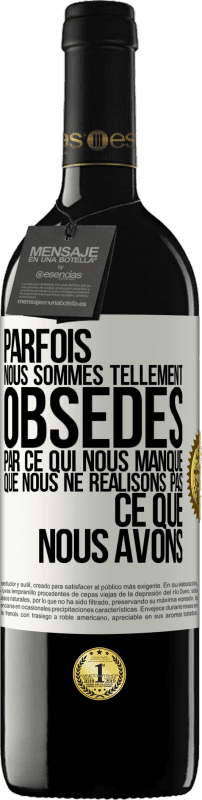 39,95 € Envoi gratuit | Vin rouge Édition RED MBE Réserve Parfois, nous sommes tellement obsédés par ce qui nous manque, que nous ne réalisons pas ce que nous avons Étiquette Blanche. Étiquette personnalisable Réserve 12 Mois Récolte 2015 Tempranillo