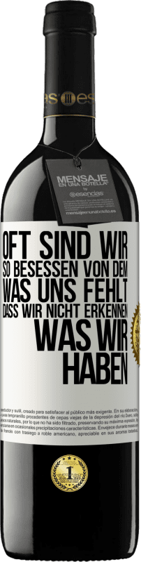 39,95 € Kostenloser Versand | Rotwein RED Ausgabe MBE Reserve Oft sind wir so besessen von dem, was uns fehlt, dass wir nicht erkennen, was wir haben Weißes Etikett. Anpassbares Etikett Reserve 12 Monate Ernte 2015 Tempranillo