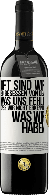 39,95 € Kostenloser Versand | Rotwein RED Ausgabe MBE Reserve Oft sind wir so besessen von dem, was uns fehlt, dass wir nicht erkennen, was wir haben Weißes Etikett. Anpassbares Etikett Reserve 12 Monate Ernte 2016 Tempranillo
