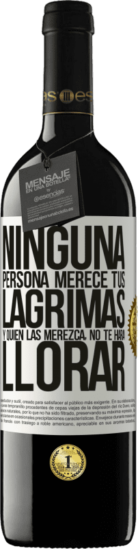 39,95 € Envío gratis | Vino Tinto Edición RED MBE Reserva Ninguna persona merece tus lágrimas, y quien las merezca, no te hará llorar Etiqueta Blanca. Etiqueta personalizable Reserva 12 Meses Cosecha 2015 Tempranillo