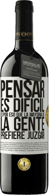 39,95 € Envío gratis | Vino Tinto Edición RED MBE Reserva Pensar es difícil. Es por eso que la mayoría de la gente prefiere juzgar Etiqueta Blanca. Etiqueta personalizable Reserva 12 Meses Cosecha 2014 Tempranillo