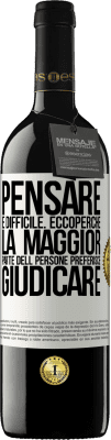 39,95 € Spedizione Gratuita | Vino rosso Edizione RED MBE Riserva Pensare è difficile. Ecco perché la maggior parte delle persone preferisce giudicare Etichetta Bianca. Etichetta personalizzabile Riserva 12 Mesi Raccogliere 2014 Tempranillo