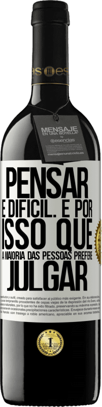 39,95 € Envio grátis | Vinho tinto Edição RED MBE Reserva Pensar é difícil. É por isso que a maioria das pessoas prefere julgar Etiqueta Branca. Etiqueta personalizável Reserva 12 Meses Colheita 2015 Tempranillo