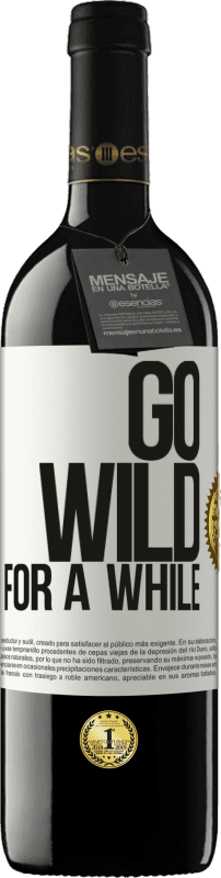 39,95 € Kostenloser Versand | Rotwein RED Ausgabe MBE Reserve Go wild for a while Weißes Etikett. Anpassbares Etikett Reserve 12 Monate Ernte 2015 Tempranillo