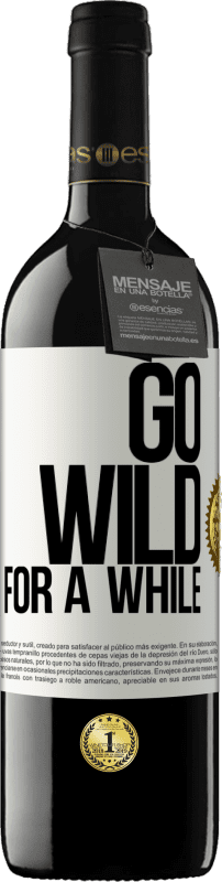 39,95 € Envio grátis | Vinho tinto Edição RED MBE Reserva Go wild for a while Etiqueta Branca. Etiqueta personalizável Reserva 12 Meses Colheita 2015 Tempranillo