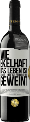 39,95 € Kostenloser Versand | Rotwein RED Ausgabe MBE Reserve Wie ekelhaft das Leben ist, zu Recht habe ich bei der Geburt geweint Weißes Etikett. Anpassbares Etikett Reserve 12 Monate Ernte 2015 Tempranillo