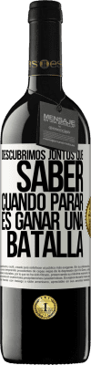 39,95 € Envío gratis | Vino Tinto Edición RED MBE Reserva Descubrimos juntos que saber cuándo parar, es ganar una batalla Etiqueta Blanca. Etiqueta personalizable Reserva 12 Meses Cosecha 2015 Tempranillo