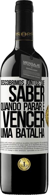 39,95 € Envio grátis | Vinho tinto Edição RED MBE Reserva Descobrimos juntos que saber quando parar é vencer uma batalha Etiqueta Branca. Etiqueta personalizável Reserva 12 Meses Colheita 2015 Tempranillo