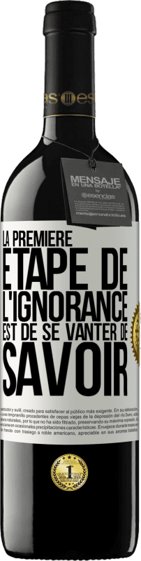 39,95 € Envoi gratuit | Vin rouge Édition RED MBE Réserve La première étape de l'ignorance est de se vanter de savoir Étiquette Blanche. Étiquette personnalisable Réserve 12 Mois Récolte 2015 Tempranillo