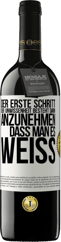 39,95 € Kostenloser Versand | Rotwein RED Ausgabe MBE Reserve Der erste Schritt der Unwissenheit besteht darin, anzunehmen, dass man es weiß Weißes Etikett. Anpassbares Etikett Reserve 12 Monate Ernte 2015 Tempranillo