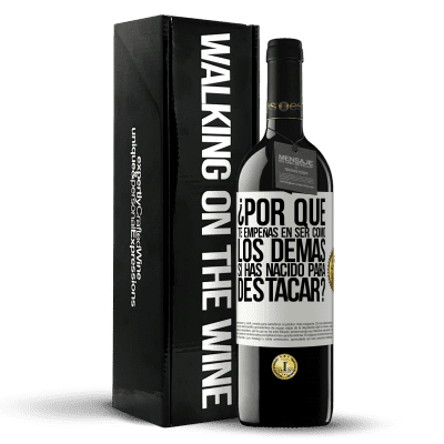 «¿Por qué te empeñas en ser como los demás, si has nacido para destacar?» Edición RED MBE Reserva